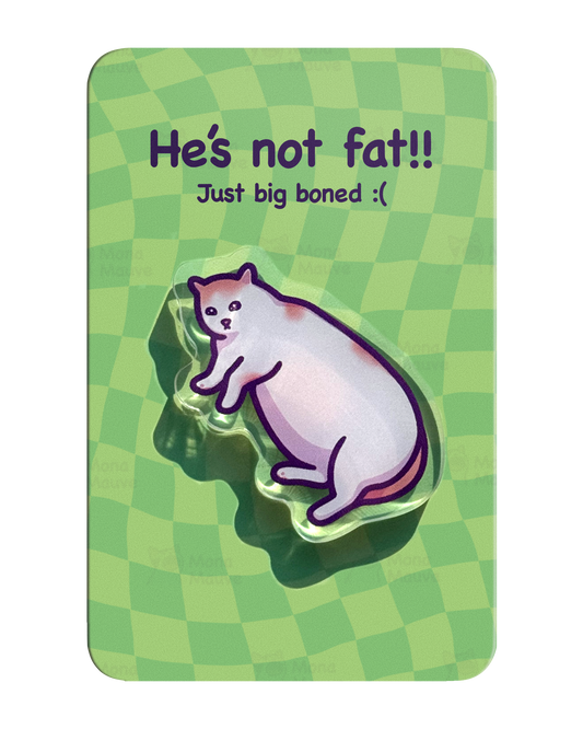 He's Not Fat, Just Big Boned | Funny Cat Meme Acrylic Pin