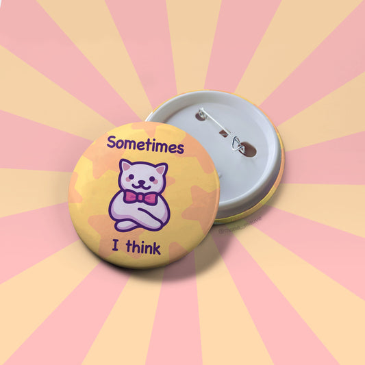 Sometimes I Think | Cat Meme Button Badge