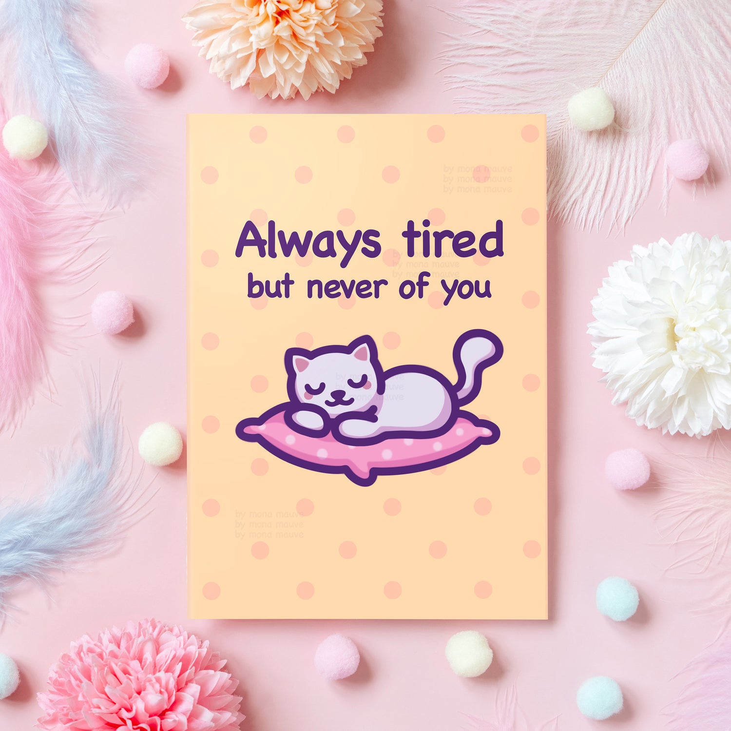 A card with a sleeping cat that reads "always tired, but never of you"