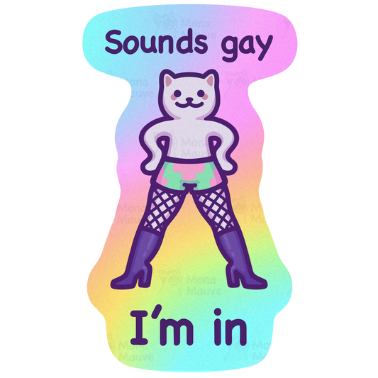 Sounds Gay, I'm In | Funny Pride Cat Meme Vinyl Sticker