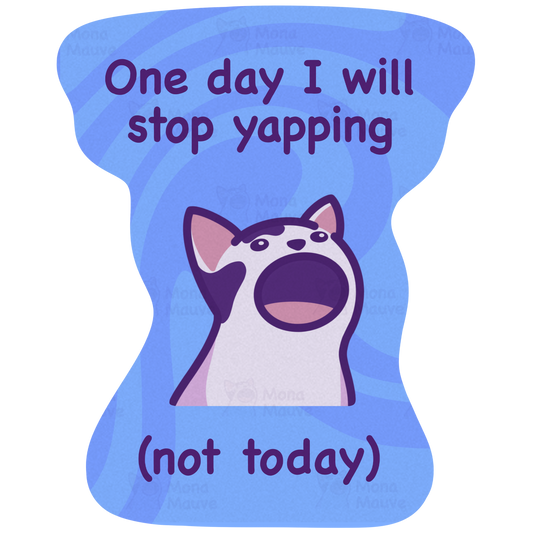 One Day I Will Stop Yapping (Not Today) | Funny Cat Vinyl Sticker