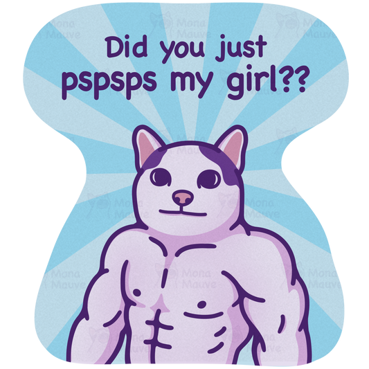 Funny Cat Meme Vinyl Sticker | Did You Just Pspsps My Girl??