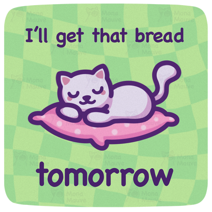Funny Cat Meme Vinyl Sticker | I'll Get That Bread Tomorrow
