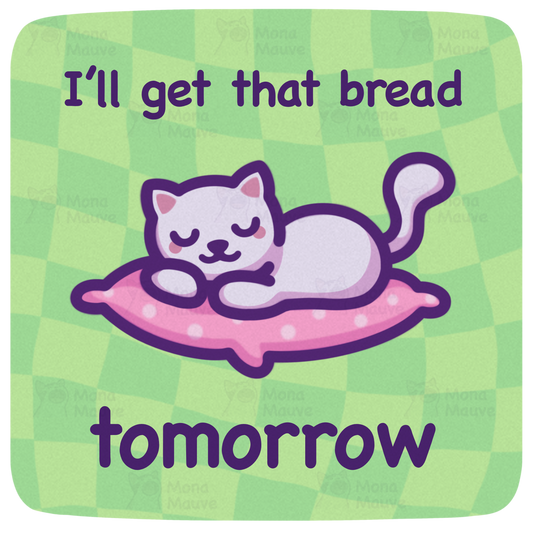 Funny Cat Meme Vinyl Sticker | I'll Get That Bread Tomorrow