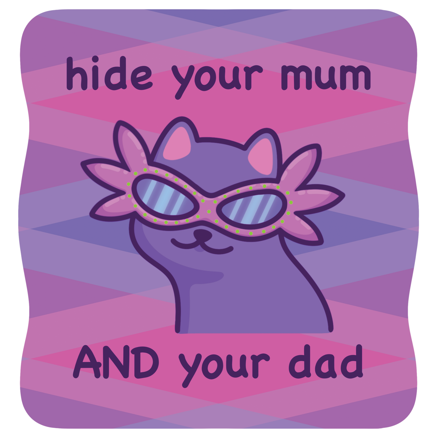 Hide Your Mum and Your Dad | Funny Cat Meme Vinyl Sticker