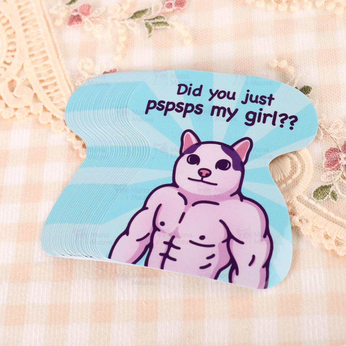 Funny Cat Meme Vinyl Sticker | Did You Just Pspsps My Girl??