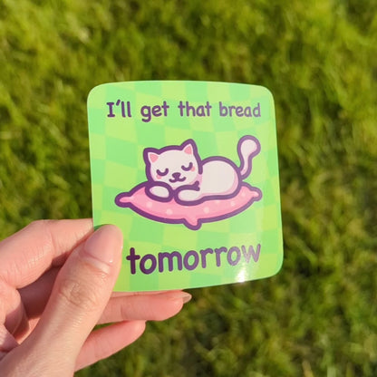 Funny Cat Meme Vinyl Sticker | I'll Get That Bread Tomorrow