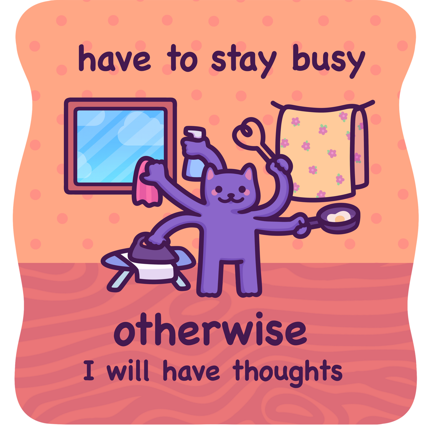 Have to Stay Busy, Otherwise I Will Have Thoughts | Funny Cat Meme Vinyl Sticker