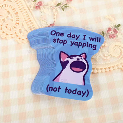 One Day I Will Stop Yapping (Not Today) | Funny Cat Vinyl Sticker