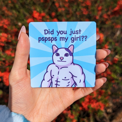 Funny Cat Meme Vinyl Sticker | Did You Just Pspsps My Girl?? | Square Waterproof Sticker for Water Bottle, Phone, Tablet, Laptop, Bumper
