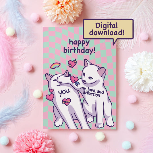 Digital Download | Cute Cat Meme Birthday Card | My Love and Affection