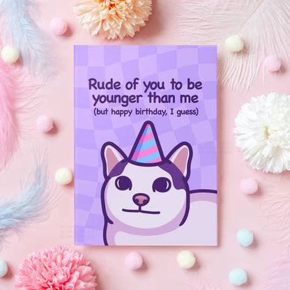 Funny Cat Birthday Card | Rude of You to Be Younger Than Me but Happy Birthday | Humorous Birthday Gift for Someone Younger - Her or Him
