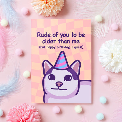 Funny Cat Birthday Card | Rude of You to Be Older Than Me but Happy Birthday | Humorous Birthday Gift for Someone Older - Her or Him