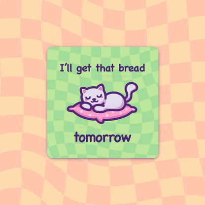 Funny Cat Meme Vinyl Sticker | I'll Get That Bread Tomorrow | Square Waterproof Sticker for Water Bottle, Phone, Laptop, Bumper