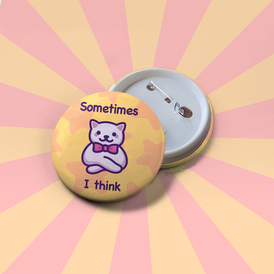 Cat Meme Button Badge | Sometimes I Think Cat Meme | Funny & Ironic Round Button Pin | For Backpack, Beanie, Tote Bag | Gift for Her or Him