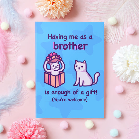 Funny Sibling Birthday Card | Having Me as a Brother Is Enough of a Gift! | Cute Cat Card for Sister/Brother/Sibling from Brother